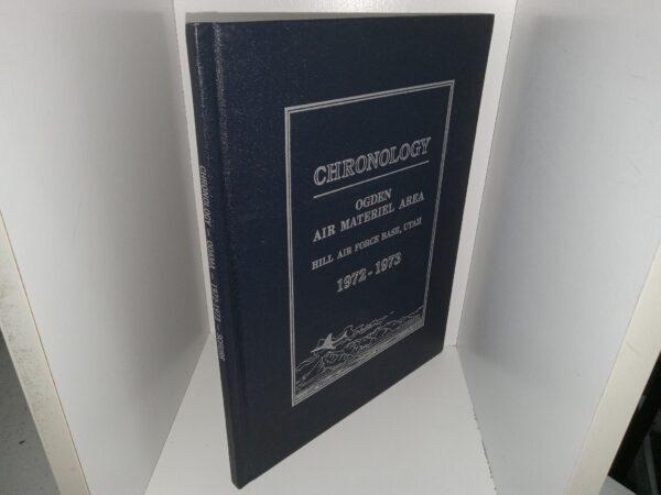Chronology: Ogden Air Materiel Area: Hill Air Force Base, Utah, 1972-1973 (Unknown Publishing Date) ~ by Mr. Edward L. Schurr, and Mrs. P. Susan Weathers
