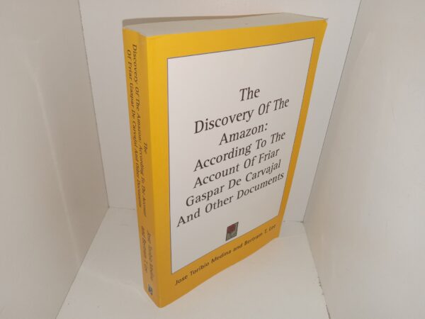 The Discovery of the Amazon: According to the Account of Friar Gaspar De Carvajal And Other Documentaries (Unknown Printing Date) ~ by Jose Toribio Medina and Bertram T. Lee