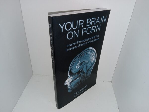 Your Brain on Porn: Internet Pornography and the Emerging Science of Addiction (2017) ~ by Gary Wilson