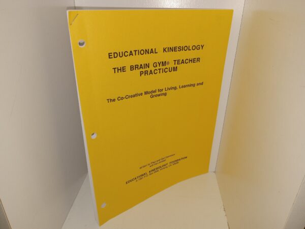 Educational Kinesiology The Brain Gym Teacher Practicum: The Co-Creative Model for Living, Learning and Growing (1991) ~ by Paul and Gail Dennison with Kat Jorstad