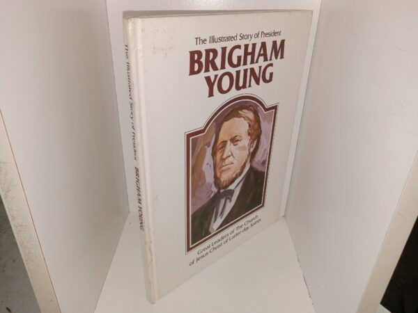 The Illustrated Story of President Brigham Young: Great Leaders of the Church of Jesus Christ of Latter-day Saints (1983) ~ by Della Mae Rasmussen