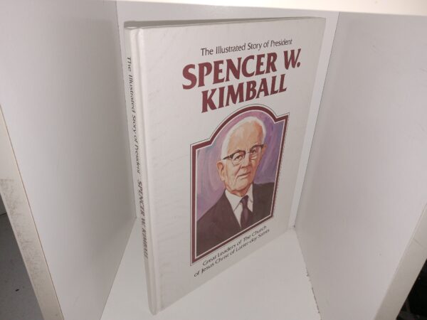 The Illustrated Story of President Spencer W. Kimball (1983) ~ by Della Mae Rasmussen