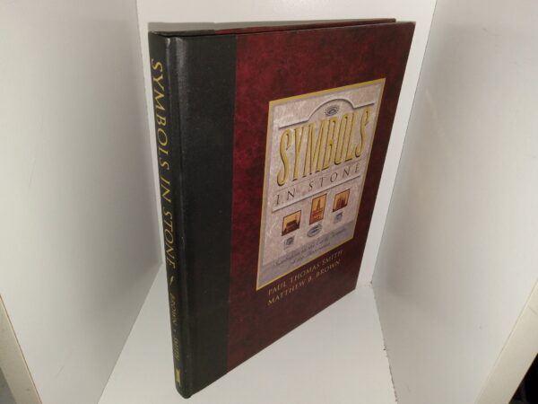 Symbols in Stone: Symbolism on the Early Temples of the Restoration (Signed by Both Authors) (1997) ~ by Paul Thomas Smith, and Matthew B. Brown