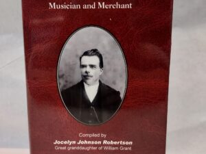 William Grant Musician and Merchant compiled by Jocelyn Johnson Robertson (Hardcover with Jacket)