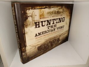Hunting the American West: The Pursuit of Big Game for Life, Profit, and Sport, 1800-1900 (2008) ~ by Richard C. Rattenbury