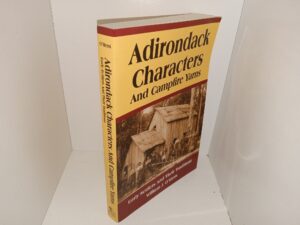 Adirondack Characters And Campfire Yarns: Early Settlers And Their Traditions (2005) ~ by William J. O’Hern