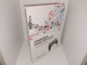 Composing Music for Games: The Art Technology and Business of Video Game Scoring (2016) ~ by Chance Thomas