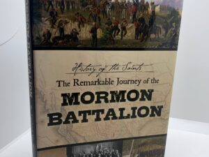 History of the Saints: The Remarkable Journey of the Mormon Battalion (2012) ~ by Michael N. Landon, and Brandon J. Metcalf