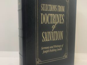 Selections from Doctrines of Salvation (2001) by Joseph Fielding Smith
