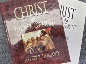 Christ and The New Covenant (2006) ~ by Jeffrey R. Holland