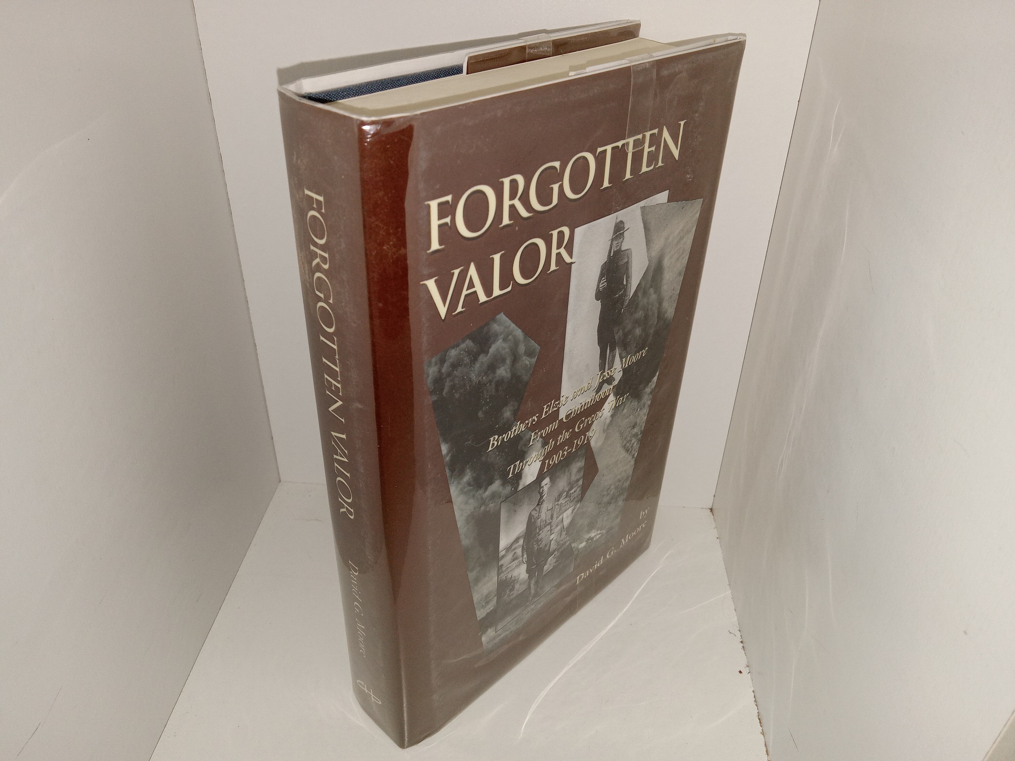 Forgotten Valor: Brothers Elzie and Jesse Moore From Childhood Through the Great War, 1903-1919 (Signed & Inscribed) (2004) ~ by David G. Moore