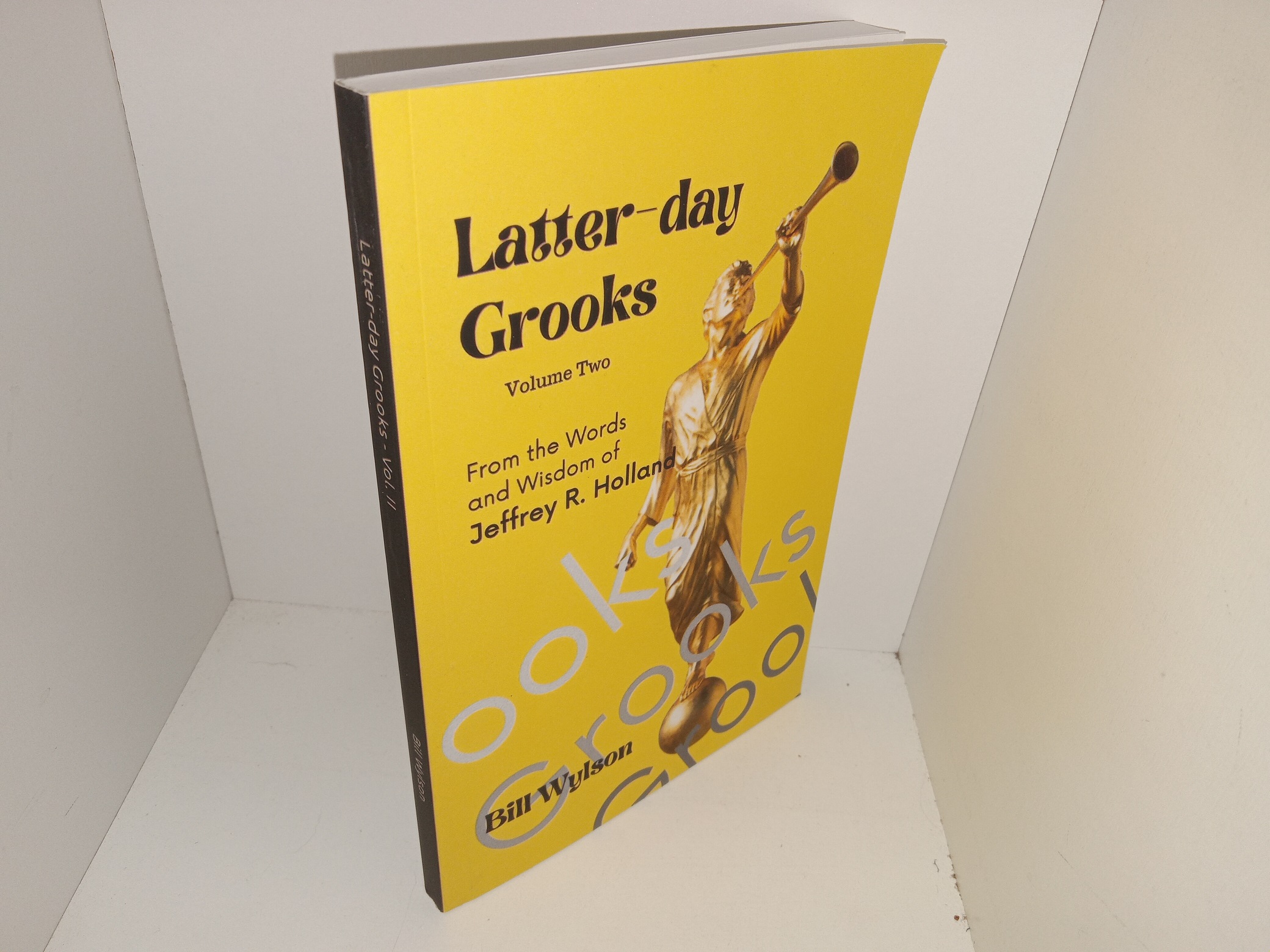 Latter-day Grooks: Vol. 2: From the Words and Wisdom of Jeffrey R. Holland (2022) ~ by Bill Wylson