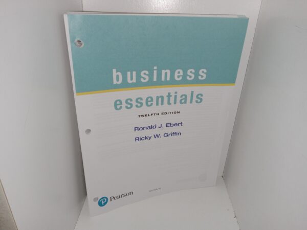 Business Essentials (Unbound) (12th Edition) (2019) ~ by Ronald J. Ebert, and Ricky W. Friffin