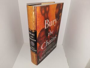 Bury the Chains: Prophets and Rebels in the Fight to Free an Empire’s Slaves (Like New) (2005) ~ by Adam Hochschild