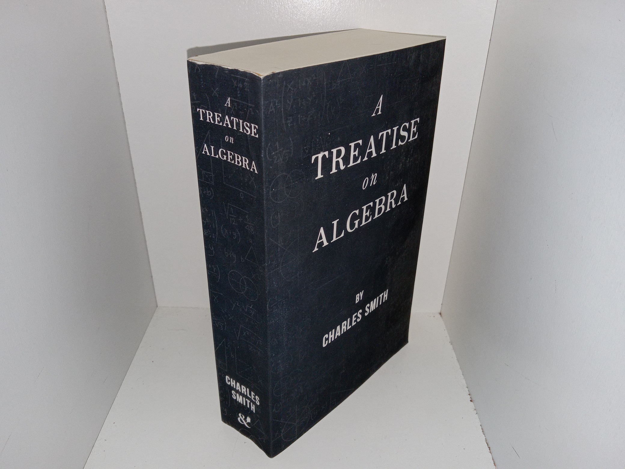 A Treatise on Algebra (Reprint) (Unknown Publishing Date) ~ by Charles Smith