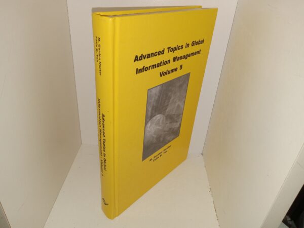 Advanced Topics in Global Information Management: Vol. 5 (2006) ~ by M. Gordon Hunter, and Felix B. Tan