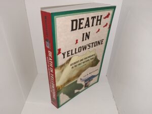 Death in Yellowstone: Accidents and Foolhardiness in the First National Park (2nd Edition) (2014) ~ by Lee H. Whittlesey