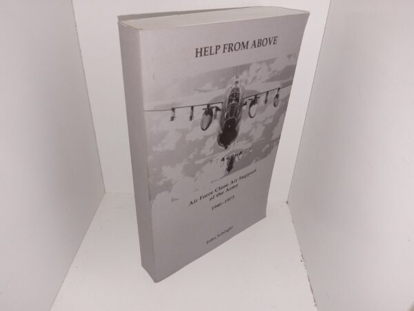 Help From Above: Air Force Close Air Support of the Army, 1946-1973 (2003) ~ by John Schlight