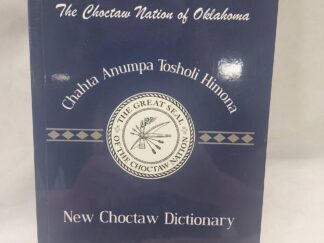 The Choctaw Nation of Oklahoma: Chahta Anumpa Tosholi Himona-New Choctaw Dictionary-paperback-2016