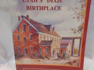 Utah’s Dixie Birthplace-Paperback-1996 Second Edition