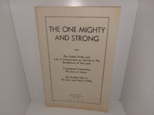 The One Mighty and Strong: Also The United Order and Law of Consecration as Set Out In The Revelations of The Lord/A Statement Concerning The Sons of Aaron/The Prophet Tells of The Spirit and Work of Elias (Unknown Publishing Date) ~ Unknown Author