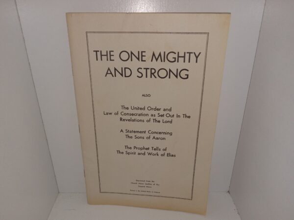 The One Mighty and Strong: Also The United Order and Law of Consecration as Set Out In The Revelations of The Lord/A Statement Concerning The Sons of Aaron/The Prophet Tells of The Spirit and Work of Elias (Unknown Publishing Date) ~ Unknown Author