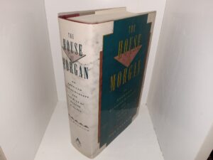 The House of Morgan: An American Banking Dynasty and The Rise of Modern Finance (1st Edition) (1990) ~ by Ron Chernow