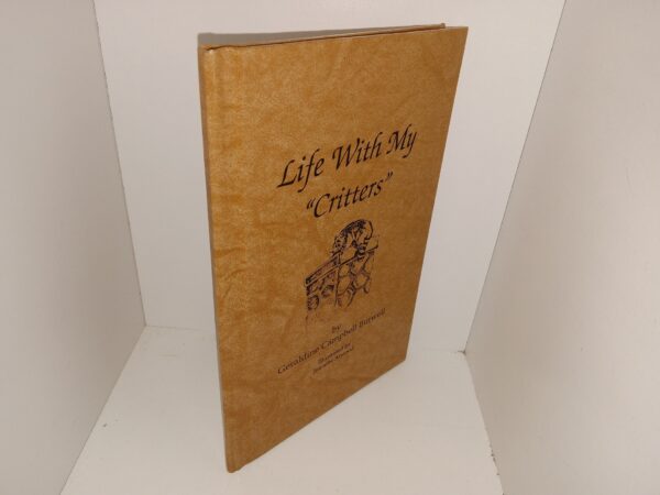 Life With My “Critters” (Signed & Inscribed) (Unknown Publishing Date) ~ by Geraldine Campbell Burwell