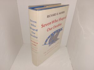 Seven Who Shaped Our Destiny: The Founding Fathers as Revolutionaries (1973) ~ by Richard B. Morris