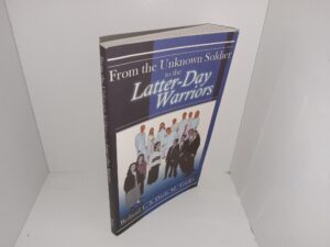 From the Unknown Soldier to the Latter-day Warriors: A Love Story that Spans Two Worlds (2000) ~ by Roland L. & Darla M. Tooley
