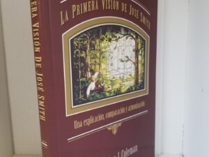 La Primera Vision de Jose Smith — Una explicacion, comparacion y armonizacion — Christopher J. Coleman — New Softcover — Spanish Text [The First Vision of Joseph Smith]