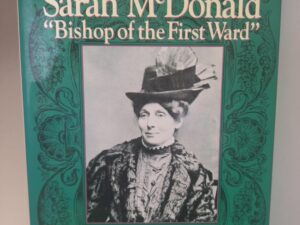 Sarah McDonald: “Bishop of the First Ward” — Peggy Petersen Barton, and Drew Barton Quinn — Hardcover with Dust Jacket