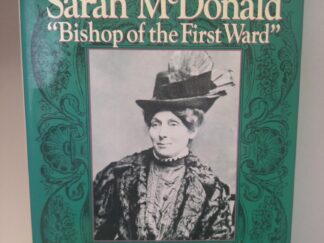 Sarah McDonald: “Bishop of the First Ward” -- Peggy Petersen Barton, and Drew Barton Quinn -- Hardcover with Dust Jacket