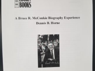 2024 --- A Bruce R. McConkie Biography Experience --- Dennis B. Horne --- EBORN BOOKS PAPERS --- NO. 1.