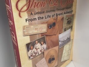 2017 — Show & Tell ~ A Unique Journey Through History From the Life of Brent Ashworth — Large Size Hardcover