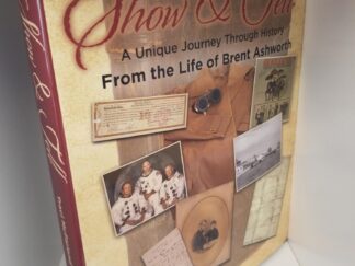 2017 --- Show & Tell ~ A Unique Journey Through History From the Life of Brent Ashworth --- Large Size Hardcover