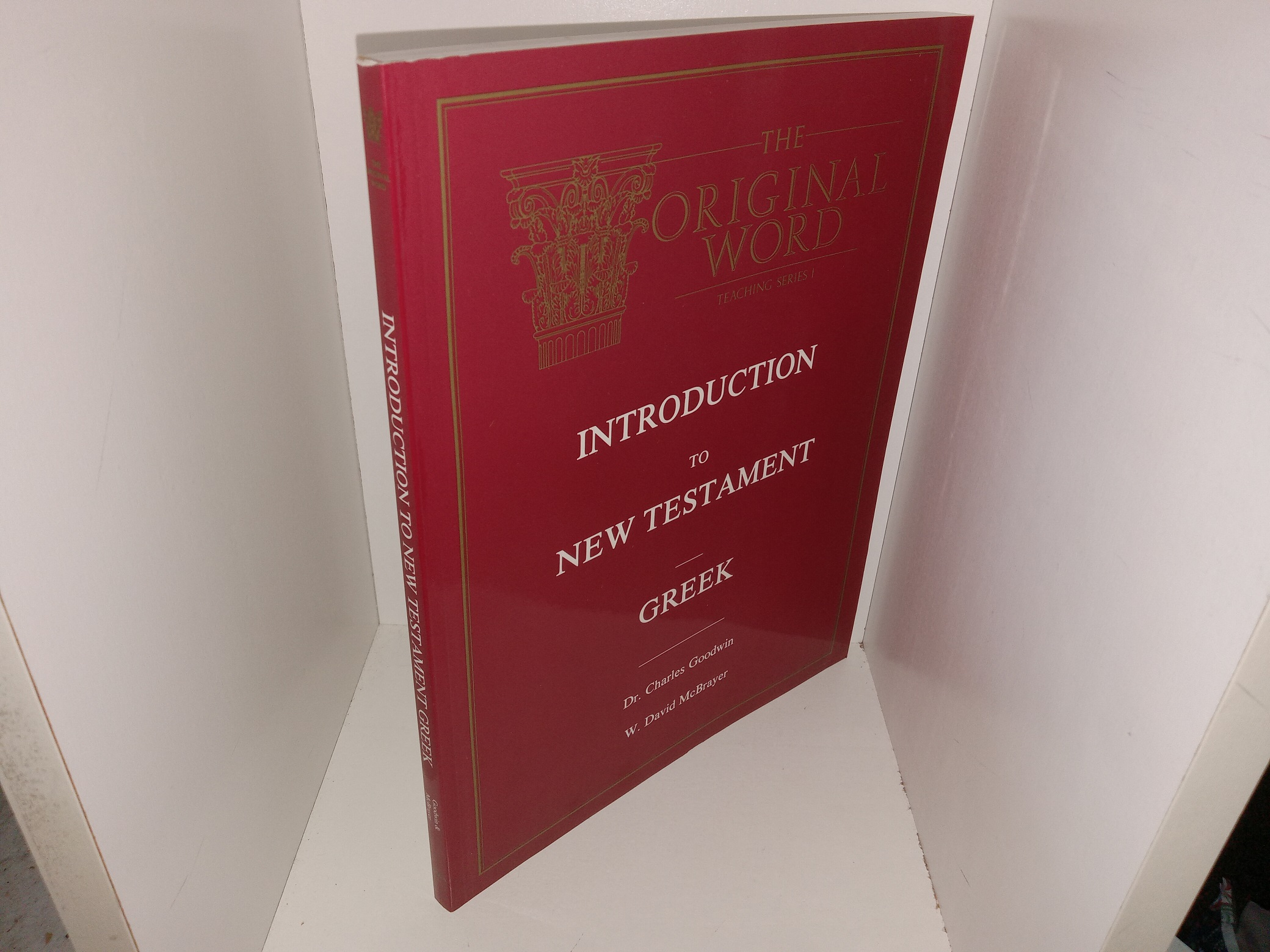 Introduction to New Testament Greek: The Original Word: Teaching Series 1 (1993) ~ by Dr. Charles Goodwin, and W. David McBrayer