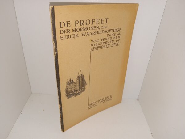 De Profeet Der Mormonen, Een Eerlijk Waarheidsgetuige Trots Al Wat Tegen Hem Geschreven of Gesproken Werd (Dutch: The Prophet of the Mormons, An Honest Witness of Truth Proud of Everything Written or Spoken Against Him) (1932) ~ by Frank I. Kooyman