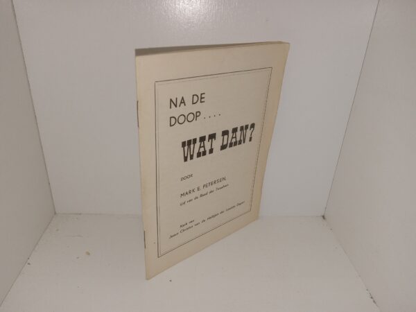 Na De Doop….  Wat Dan? (Dutch: What is Baptism?….  What Then?) (1956) ~ by Mark E. Petersen
