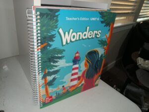 Wonders: Unit 6, Teacher’s Edition (2023) ~ Unknown Author