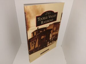 Images of Rail: Tooele Valley Railroad (Signed & Inscribed) (2013) ~ by Emma Louise Penrod
