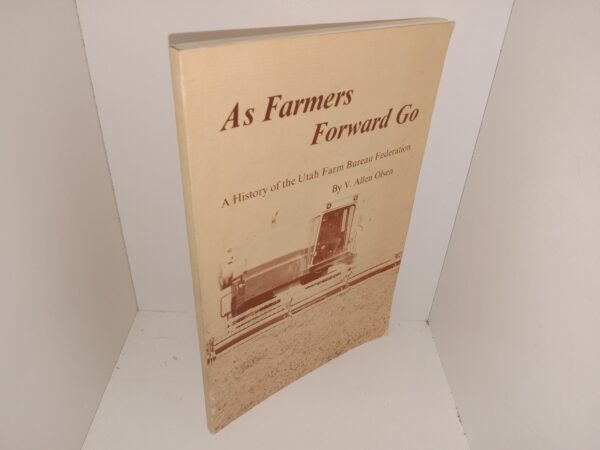 As Farmers Forward Go: A History of the Utah Farm Bureau Federation (1975) ~ by V. Allen Olsen