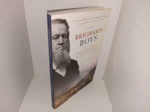 Brigham’s Boys: True Stories of 16 Men Who Were Faithful to the Prophet in the Most Crucial Times—Men He Knew He Could Rely On (2009) ~ by Marlene Bateman Sullivan