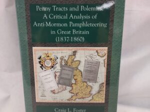 “Penny Tracts and Polemics: A Critical Analysis of Anti-Mormon Pamphleteering in Great Britain, 1837-1860” by Craig L. Foster (hardcover + jacket, 2002-Signed by author)