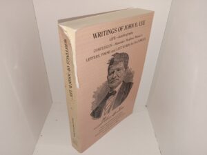 Writings of John D. Lee: Life—Autobiography, Confession—Mountain Meadows Massacre, Letters, Poems and Last Words for His Families: Related Historic Documents, Arrest, Trials and Imprisonment, Execution and Efforts at Reconciliation (2002) ~ Edited by Samuel Nyal Henrie