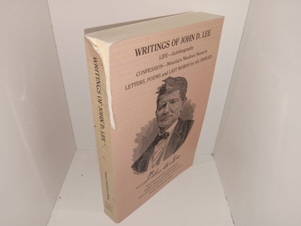 Writings of John D. Lee: Life—Autobiography, Confession—Mountain Meadows Massacre, Letters, Poems and Last Words for His Families: Related Historic Documents, Arrest, Trials and Imprisonment, Execution and Efforts at Reconciliation (2002) ~ Edited by Samuel Nyal Henrie