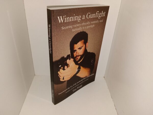 Winning a Gunfight: Securing Victory Ethically, Mentally, and Tactically in a Gunfight (2016) ~ by Tim Rupp, Foreword by Lt. Col. (Retired) Dave Grossman