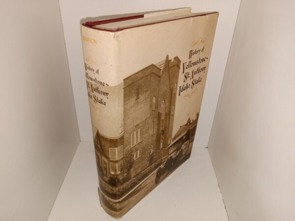 History of Yellowstone-St. Anthony, Idaho Stake (1986) ~ Compiled by Max and Bonnie Atkinson