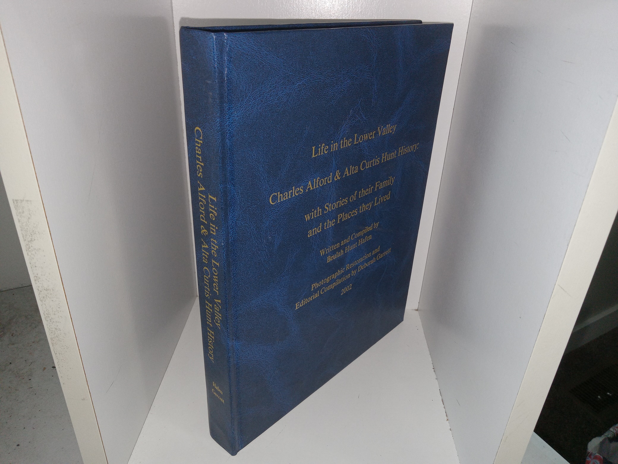Life in the Lower Valley Alford & Alta Curtis Hunt History: With Stories of Their Family and the Places They Lived (2002) ~ Written and Compiled by Beulah Hunt Hafen, Photographic Restoration and Editorial Compilation by Deborah Garrett