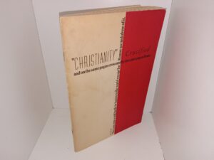 “Christianity” Crucified and on the Same Pagan Cross and by the Same Pagan Rome (1953-1954) ~ Compiled by Albert W. Bell